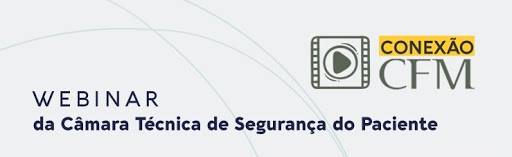  CÃ¢mara TÃ©cnica de SeguranÃ§a do Paciente realiza o seu segundo webinar
