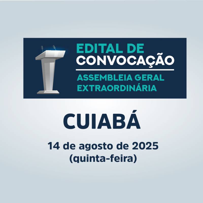 EDITAL DE CONVOCAÃÃO - ASSEMBLEIA GERAL EXTRAORDINÃRIA CUIABÃ